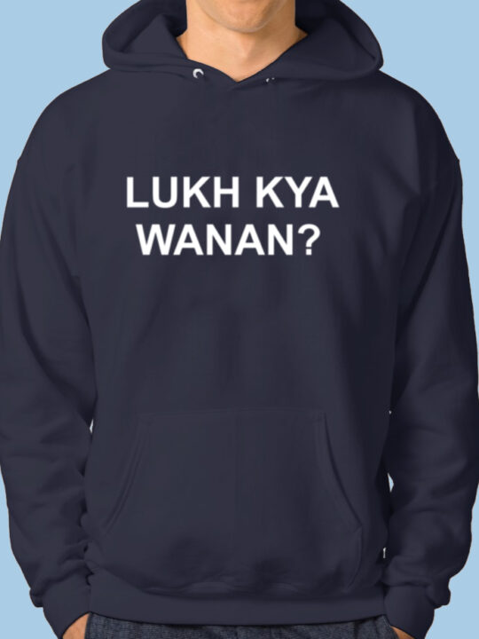 Lukh Kya Wanan Hoodie