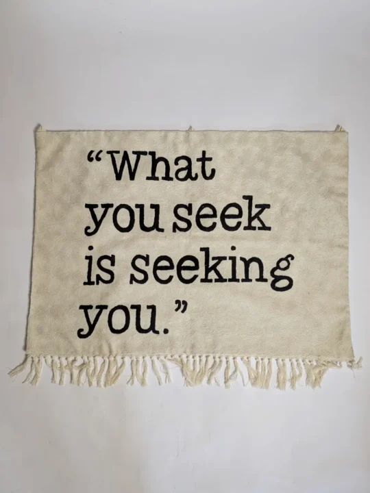 What You Seek Is Seeking You Quote Handmade Wall Hanging Art